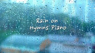 Peaceful & Relaxing Rain on Hymns Piano | Background Whitenoise Instrumental | Beautiful ASMR