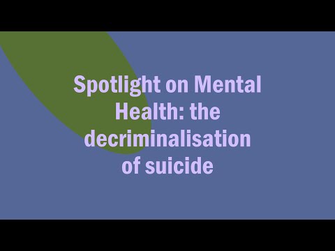 Spotlight on Mental Health: the decriminalisation of suicide