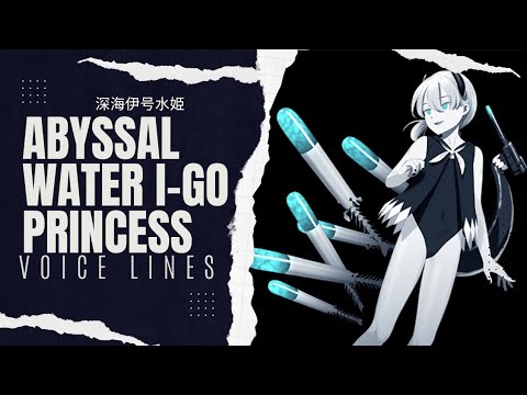 °•《 Abyssal I-Go Water Princess Voice Lines - Kantai Collection 》•°