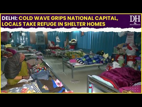 Delhi: Cold wave grips national capital, locals take refuge in shelter homes