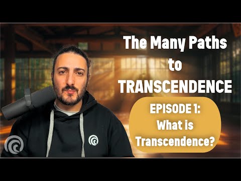 Episode 1: What is Transcendence? | The Many Paths to Transcendence Series