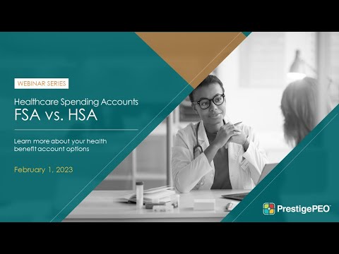 PrestigePEO Webinar Presents: Healthcare Spending Accounts - FSA vs. HSA 2023