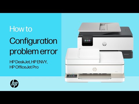 Fix a ‘configuration problem’ error message | HP DeskJet, HP ENVY, HP OJ Pro printers | HP Support