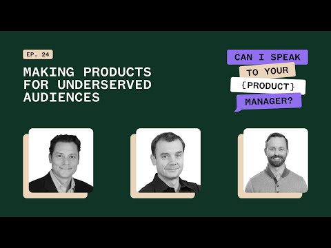 Innovating From the Edges: Making Products for Underserved Audiences - CISTYPM Ep 24