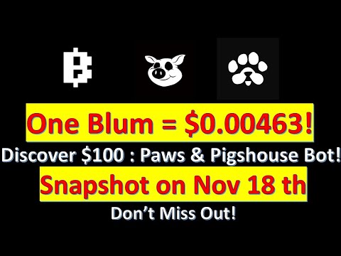 One Blum = $0.00463 Discover $100 Projects: Paws & Pigshouse Bot Snapshot on Nov 18 – Don’t Miss Out