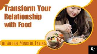 The Art of Mindful Eating: Transform Your Relationship with Food