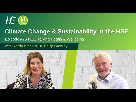 Climate Change and Sustainability in the HSE - Talking Health and Wellbeing episode 76