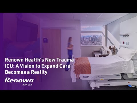 Renown Health's New Trauma ICU: A Vision to Expand Care Becomes a Reality