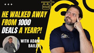 How he built a real estate team doing over 1000 deals per year and why he left! with Adam Bailey