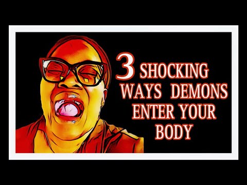 3 SHOCKING WAYS DEMONS ENTER YOUR BODY!