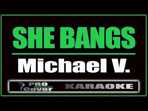 She Bangs - Michael V. (KARAOKE)