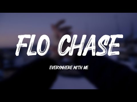 Flo Chase - Everywhere With Me (Lyrics)