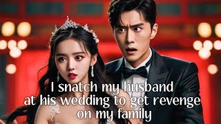 I snatched my husband at his wedding to get revenge on my family #minidrama #chinesedrama #engsub