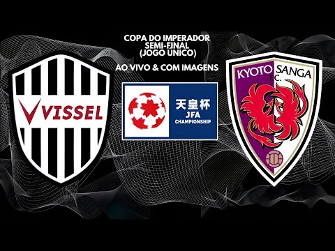 Vissel Kobe 🇾🇪X🇦🇹 Kyoto Sanga F.C: Copa Do Imperador 🇯🇵🏟🏆: Semi-Final