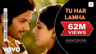 Tu Har Lamha Full Video - Khamoshiyan|Arijit Singh|Ali Fazal, Sapna Pabbi|Bobby-Imran