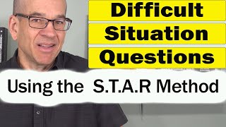 Tell Me How You Handled a Difficult Situation - STAR Method