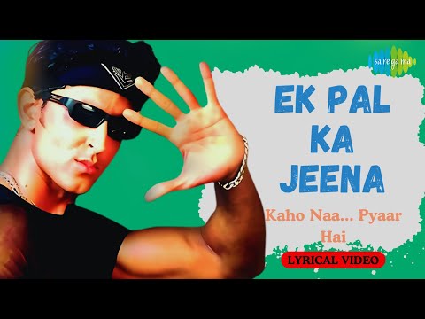 Ek Pal Ka Jeena Lyrical Video | Hrithik Roshan | Ameesha Patel | Kaho Naa Pyaar Hai | 90s Hindi Song