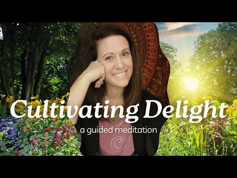 Cultivating Delight | A Guided Meditation for Embracing Joy | Cultivate Your Wellness