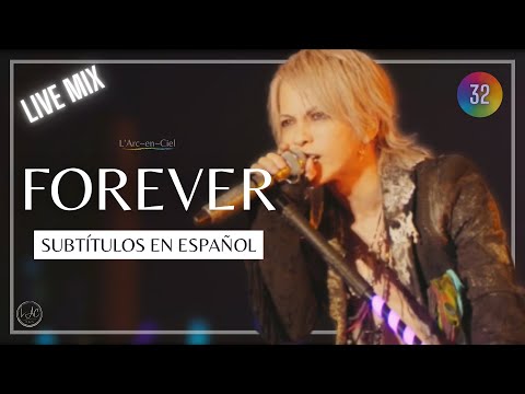 「FOREVER」L’Arc〜en〜Ciel  [Live Mix] + Sub. Español