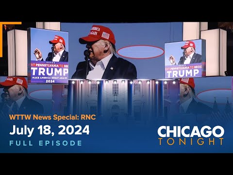 WTTW News Special: RNC — July 17, 2024 Full Episode — Chicago Tonight