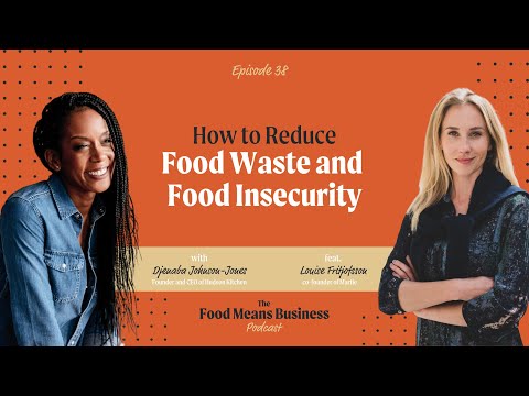 How to Reduce Food Waste and Food Insecurity with Louise Fritjofsson