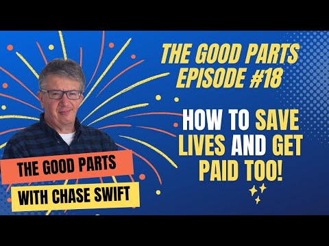 The Good Parts Episode #18 How To Save Lives and Get Paid Too with Chase Swift