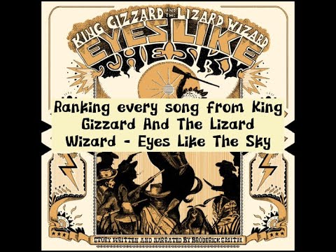 Ranking every song from King Gizzard And The Lizard Wizard - Eyes Like The Sky