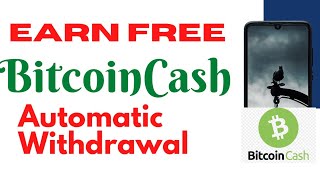 Earn Free Bitcoin Cash|| Automatic Withdrawal