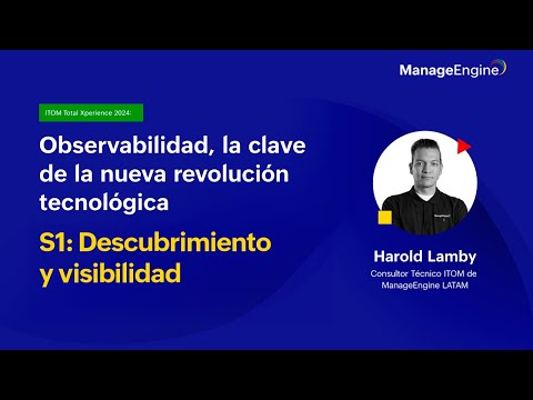 Webinar ITOM Total Xperience S1: Descubrimiento y visibilidad | ManageEngine LATAM