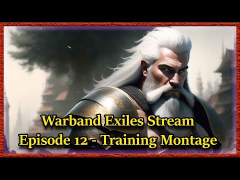 Warband Exiles Stream - Episode 12 - Training Montage