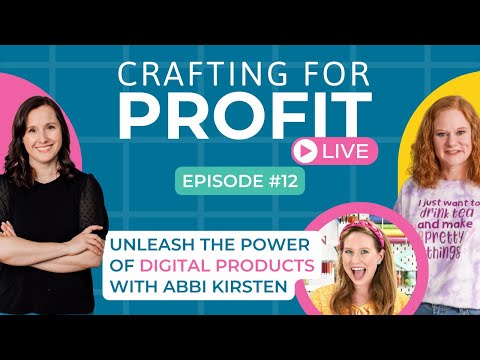 Unleash the Power of Digital Products with Abbi Kirsten (Crafting for Profit Live #12)