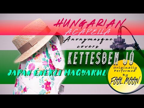 *ACAPELLA*【Kettesben jó/Fool Moon】covered by ANONYMASQUE 【Hungarian POP】- Japán lány énekli magyarul