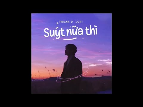 Suýt Nữa Thì (Lofi Ver.) - Andiez x Freak D