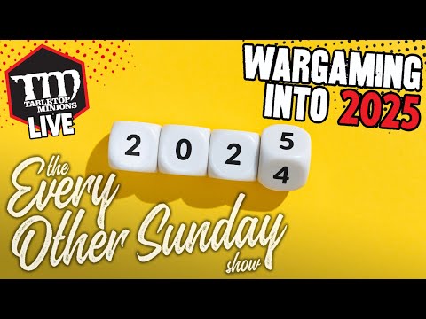 Wargaming Into 2025 - The Every Other Sunday Show