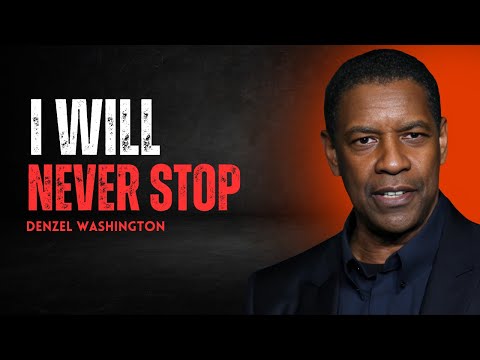 I WILL NEVER STOP | BY DENZEL WASHINGTON  |#EmbraceTheProcess #JourneyToSuccess #PersonalGrowth