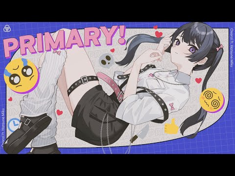 PRIMARY! / Osanzi feat.初音ミク