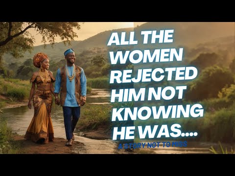 ALL THE WOMEN REJECTED HIM NOT KNOWING HE WAS