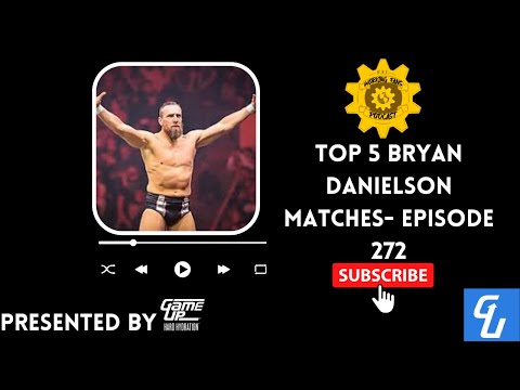 Top 5 Bryan Danielson Matches- Episode 272