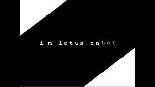 Lotus Eater meme | Thanks to Raven.Staria!