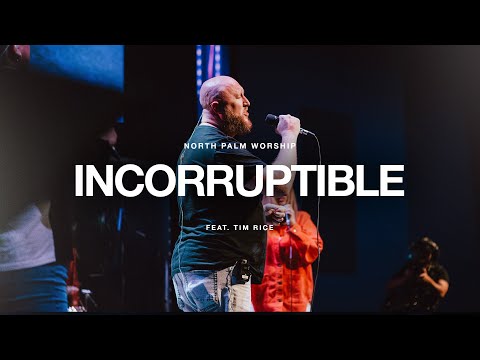 Incorruptible (Tim Rice) | North Palm Worship