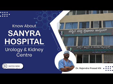 Sanyra Hospital - Urology & Kidney Center | Dr. Rajendra Prasad K N | Urologist in Bangalore