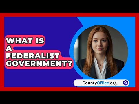 What Is A Federalist Government? - CountyOffice.org