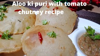 aloo ka nashta/aloo ki Puri/tamatar ki chatni/aloo ki puri ki recipe/aloo ki puri kaise banaye