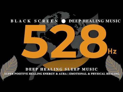 528Hz DEEP HEALING SLEEP MUSIC | SUPER POSITIVE Healing Energy & Aura | Emotional & Physical Healing