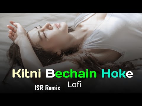 Kitni Bechain Hoke Tumse Mili - LoFi ISR Remix