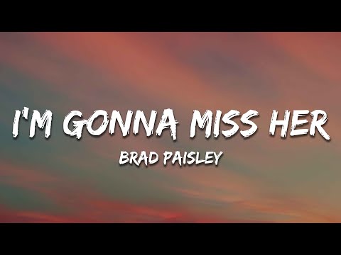 Brad Paisley - I'm Gonna Miss Her (Lyrics)