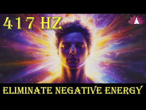 417 Hz Eliminate Negative Energy | Wipe Out Subconscious Negativity | Raise Positive Vibration