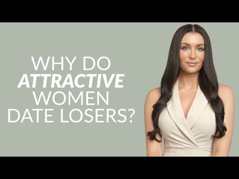 Why Do Attractive Women Date Losers?