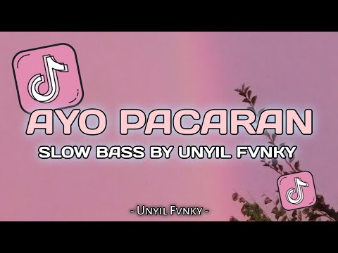 DJ AYO PACARAN BY UNYIL FVNKY SLOW BASS TERBARU 2024 VIRAL TIKTOK