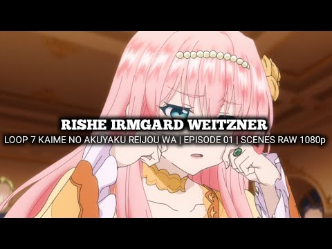 RISHE IRMGARD WEITZNER SCENES | LOOP 7 KAIME NO AKUYAKU REIJOU WA | Episode 01 | Scenes RAW | 1080p